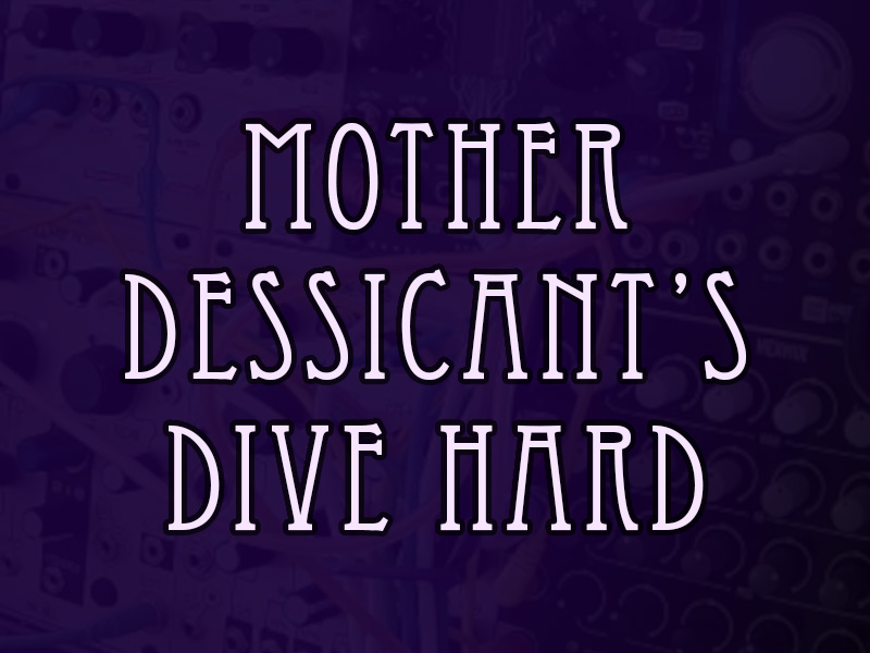 Mother Dessicant’s Dive Hard| EMS Show